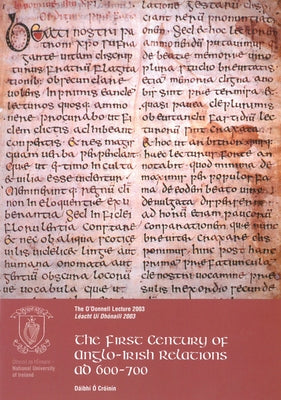 The First Century of Anglo-Irish Relations, Ad600-700: The O'Donnell Lecture 2003 by O, Croinin Daibhi