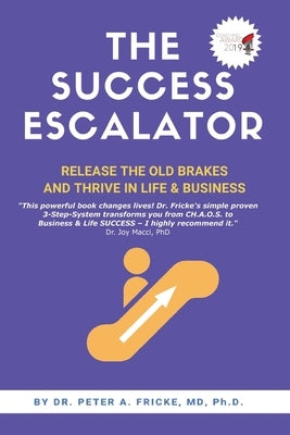 The Success Escalator: Release The Old Brakes And Thrive In Life & Business by Fricke, Ph. D. Peter a.