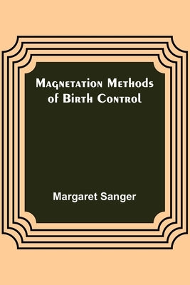 Magnetation Methods of Birth Control by Sanger, Margaret