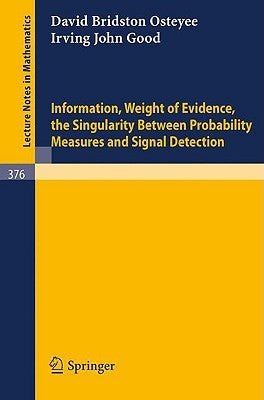 Information, Weight of Evidence. the Singularity Between Probability Measures and Signal Detection by Good, I. J.