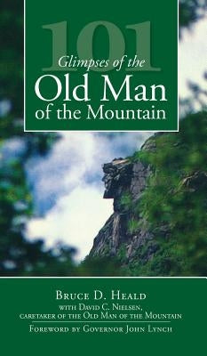 101 Glimpses of the Old Man of the Mountain by Heald, Bruce D.