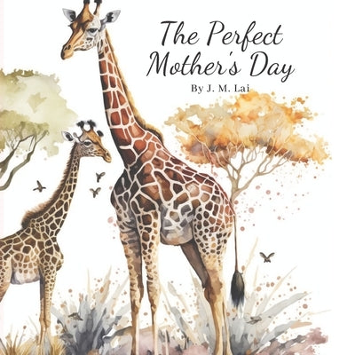 The Perfect Mother's Day by Lai, J. M.