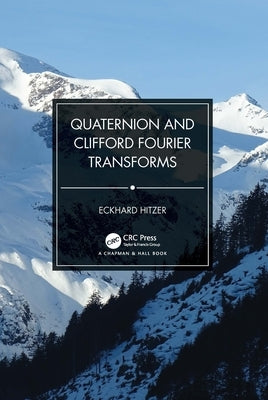Quaternion and Clifford Fourier Transforms by Hitzer, Eckhard