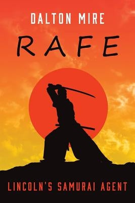 Rafe: Lincoln's Samurai Agent by Mire, Dalton