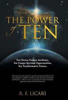 The Power of Ten: Ten Diverse Human Attributes, Ten Unique Spiritual Opportunities, Ten Transformative Powers. by Licari, R. F.