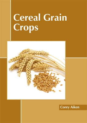 Cereal Grain Crops by Aiken, Corey