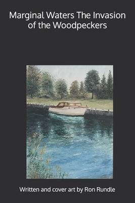 Marginal Waters The Invasion of the Woodpeckers by Rundle, Ron