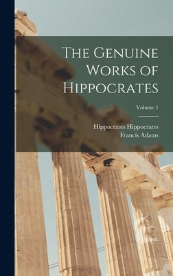 The Genuine Works of Hippocrates; Volume 1 by Adams, Francis