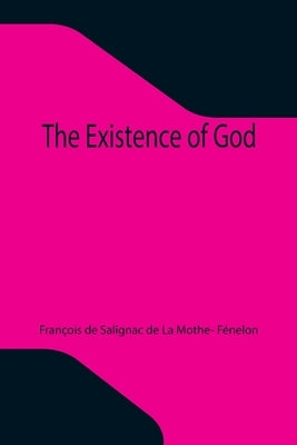 The Existence of God by de Salignac de la Mothe- Fénelon, Fran