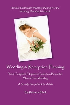 Wedding & Reception Planning: Your Complete Etiquette Guide to a Beautiful, Stress-Free Wedding by Black, Rebecca