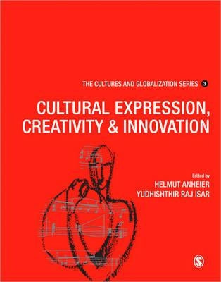 Cultures and Globalization: Cultural Expression, Creativity and Innovation by Anheier, Helmut K.