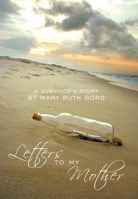 Letters to My Mother: A Survivor's Story by Borg, Mary Ruth