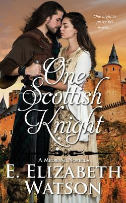 One Scottish Knight: A Medieval Novella by Watson, E. Elizabeth