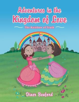 Adventures in the Kingdom of Love: The Rainbow of Truth by Benford, Diner