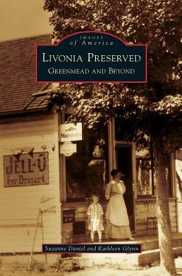 Livonia Preserved: Greenmead and Beyond by Daniel, Suzanne