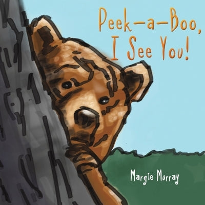 Peek-a-Boo, I See You! by Murray, Margie