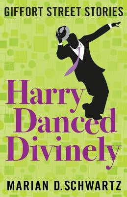 Harry Danced Divinely: Giffort Street Stories by Schwartz, Marian D.