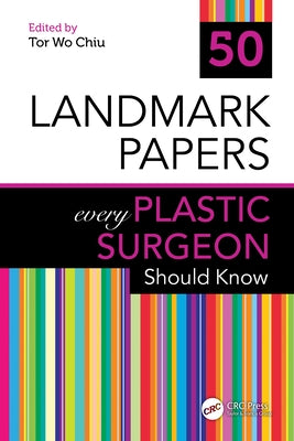 50 Landmark Papers every Plastic Surgeon Should Know by Chiu, Tor Wo