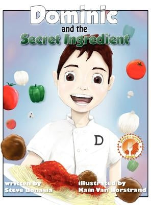 Dominic and the Secret Ingredient by Bonasia, Steve