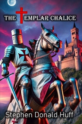 The Templar Chalice: Nightland: Collected Short Stories 2016 by Huff, Stephen Donald