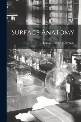 Surface Anatomy by Moorhead, Thomas Gillman