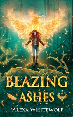 Blazing Ashes: A Phoenix Reborn Urban Fantasy Novel by Whitewolf, Alexa