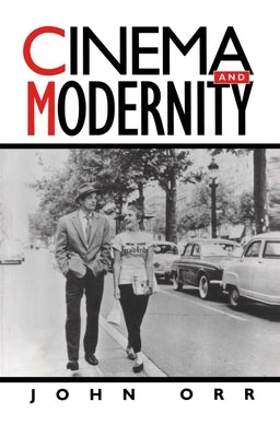 Cinema and Modernity by Orr, John