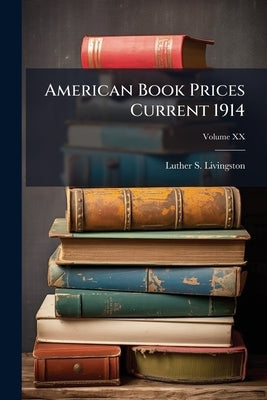 American Book Prices Current 1914; Volume XX by Livingston, Luther S.