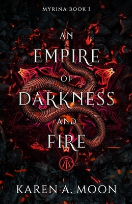 An Empire of Darkness and Fire: Book 1 of the page turning dark Romantasy trilogy MYRINA by Moon, Karen A.