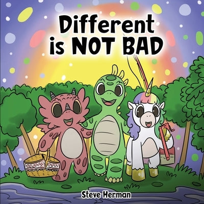 Different is NOT Bad: A Dinosaur's Story About Unity, Diversity and Friendship. by Herman, Steve