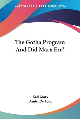 The Gotha Program And Did Marx Err? by Marx, Karl