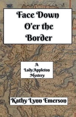 Face Down O'er the Border by Emerson, Kathy Lynn