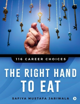 The Right Hand to Eat: 116 Career Choices by Safiya Mustafa Jariwala