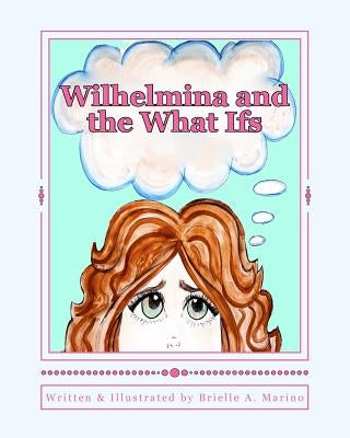 Wilhelmina and the What Ifs by Sperrazza, Cristina