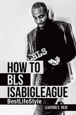 How to Bls Isabigleague: Bestlifestyle by Reid, Leaford E.