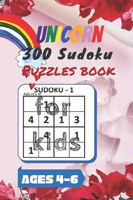 Unicorn 300 Sudoku Puzzles book for kids Ages 4-6: A Kids Activity Book. It's all about Fun and Educational Sudoku Puzzles designed specifically for 4 by Pen, Wild