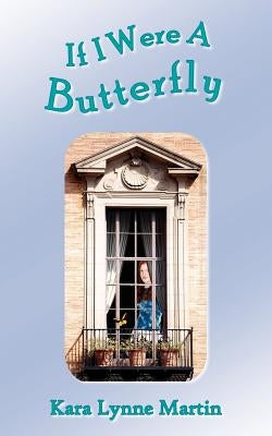 If I Were A Butterfly by Martin, Kara Lynne