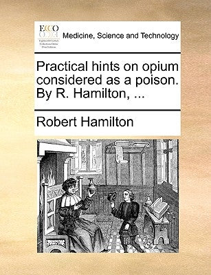 Practical Hints on Opium Considered as a Poison. by R. Hamilton, ... by Hamilton, Robert