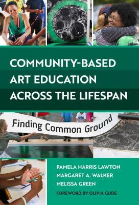 Community-Based Art Education Across the Lifespan: Finding Common Ground by Lawton, Pamela Harris