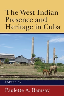 The West Indian Presence and Heritage in Cuba by Ramsay, Paulette A.