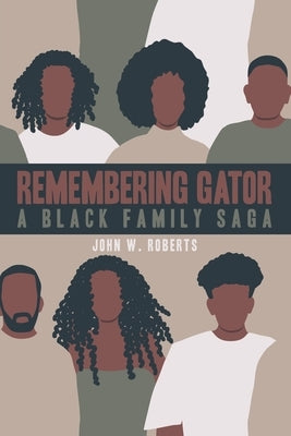 Remembering Gator: A Black Family Saga by Roberts, John W.