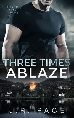 Three Times Ablaze by Pace, J. R.