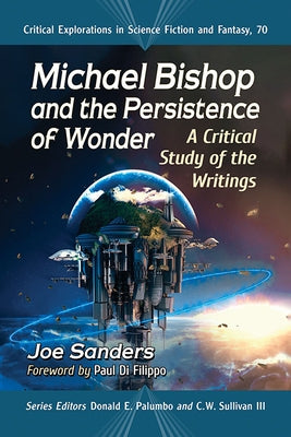 Michael Bishop and the Persistence of Wonder: A Critical Study of the Writings by Sanders, Joe