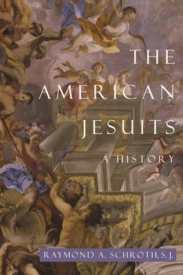 The American Jesuits: A History by Schroth, Raymond A.