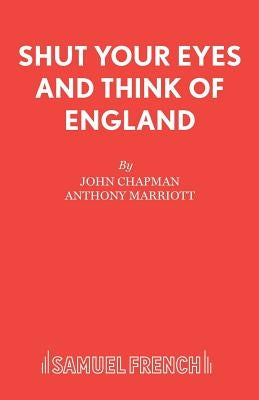 Shut Your Eyes and Think of England by Chapman, John