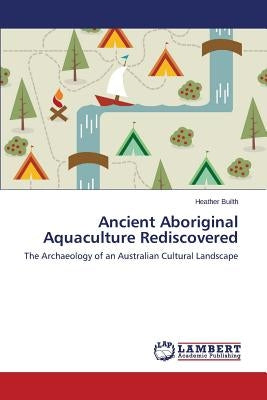 Ancient Aboriginal Aquaculture Rediscovered by Builth Heather