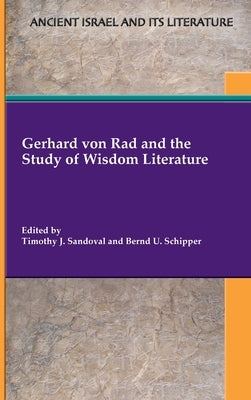 Gerhard von Rad and the Study of Wisdom Literature by Sandoval, Timothy J.