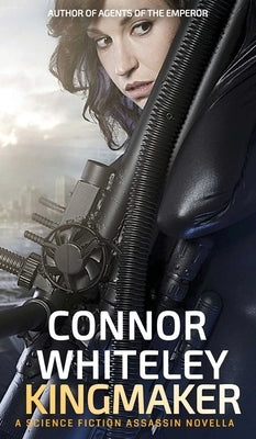 Kingmaker: A Science Fiction Assassin Novella by Whiteley, Connor