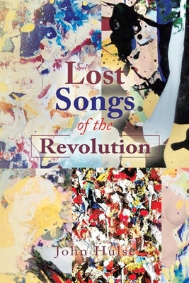 Lost Songs of the Revolution by Hulse, John