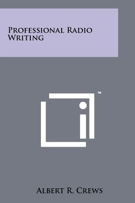 Professional Radio Writing by Crews, Albert R.